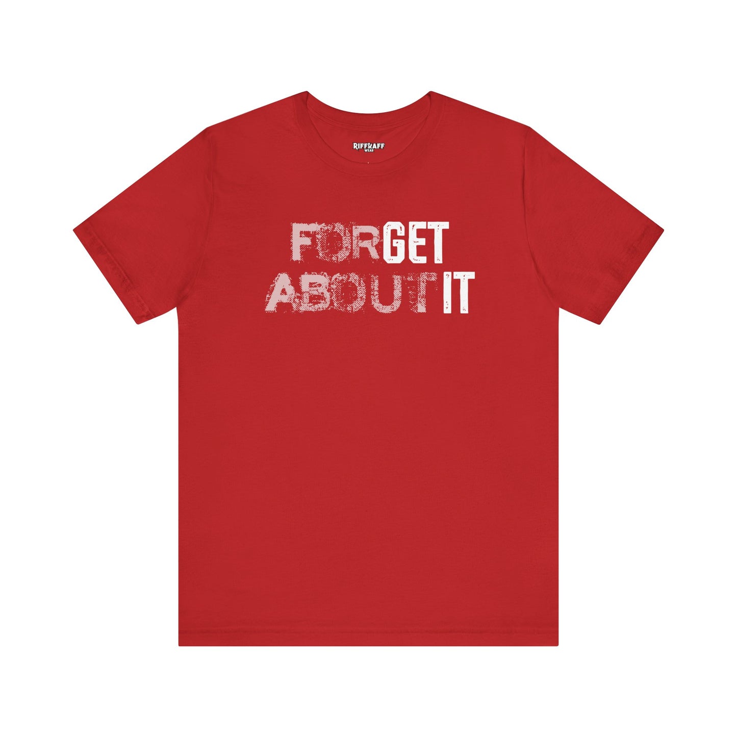 Forget About It T-shirt