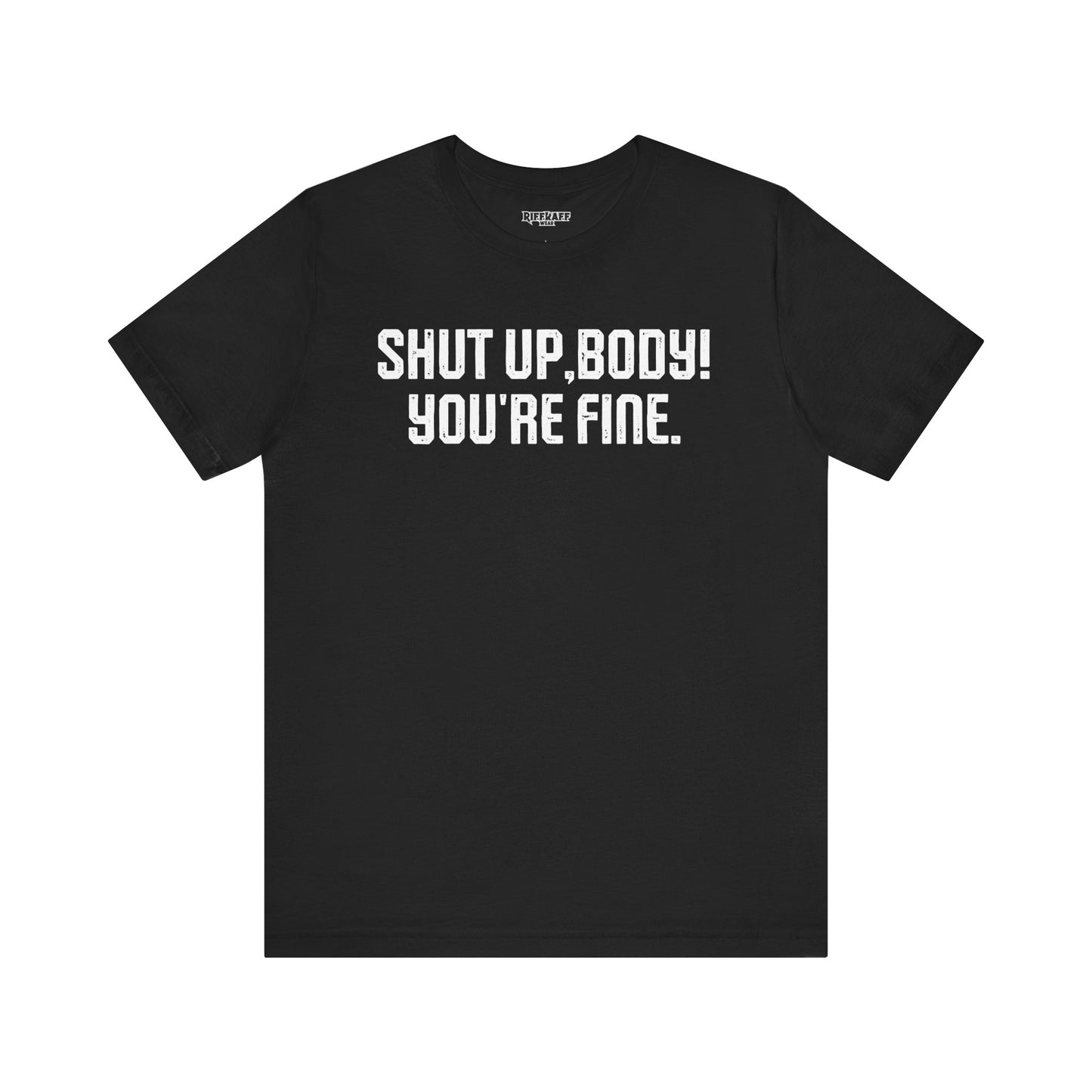 Shut up T-shirt - Shut up Body You're Fine