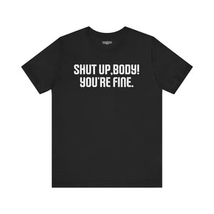 Shut up T-shirt - Shut up Body You're Fine