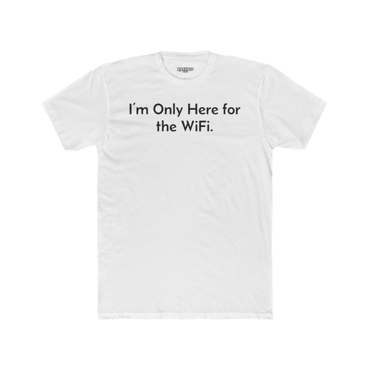Funny Unisex Cotton Crew Tee - "I’m Only Here for the WiFi" - Riff Raff Wear