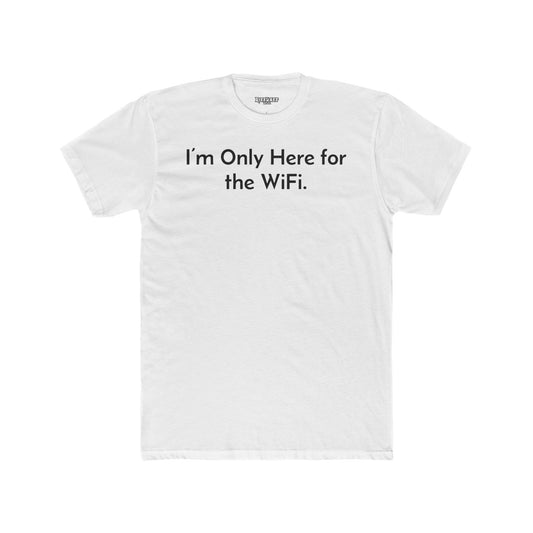 Funny Unisex Cotton Crew Tee - "I’m Only Here for the WiFi" - Riff Raff Wear
