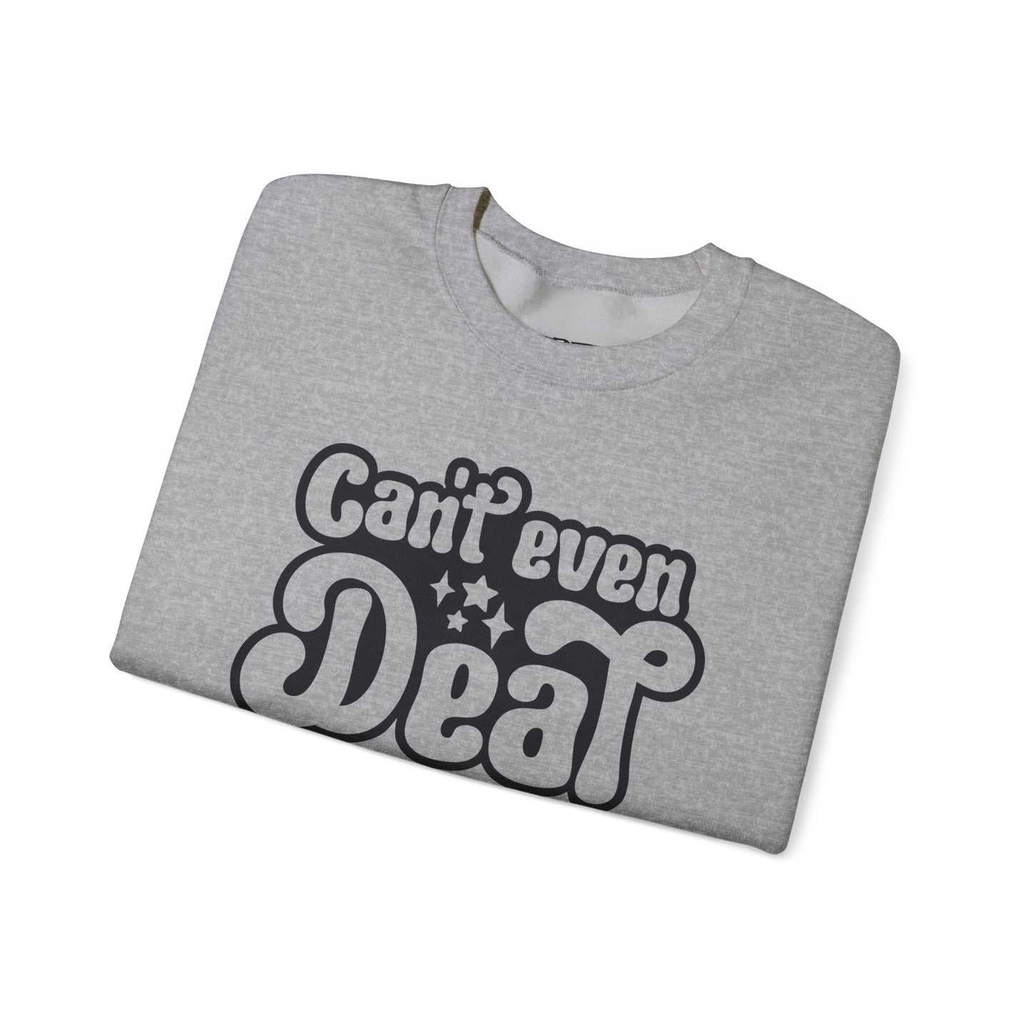 Cant't Even Deal Sweatshirt - Unisex Heavy Blend™ Crewneck - Riff Raff Wear