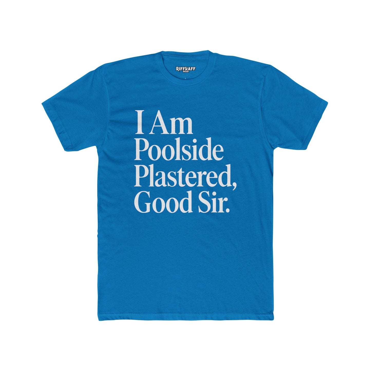 Humorous Poolside Unisex Cotton Crew Tee - "I Am Poolside Plastered, Good Sir" - Riff Raff Wear