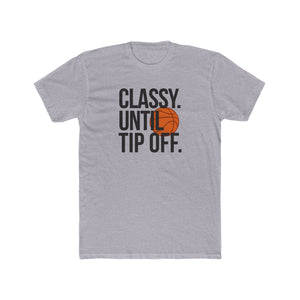 Classy Until Tip Off Unisex Cotton Tee, Basketball Fan Shirt, Sports Apparel, Gift for Him or Her, Casual Wear, Game Day T-Shirt