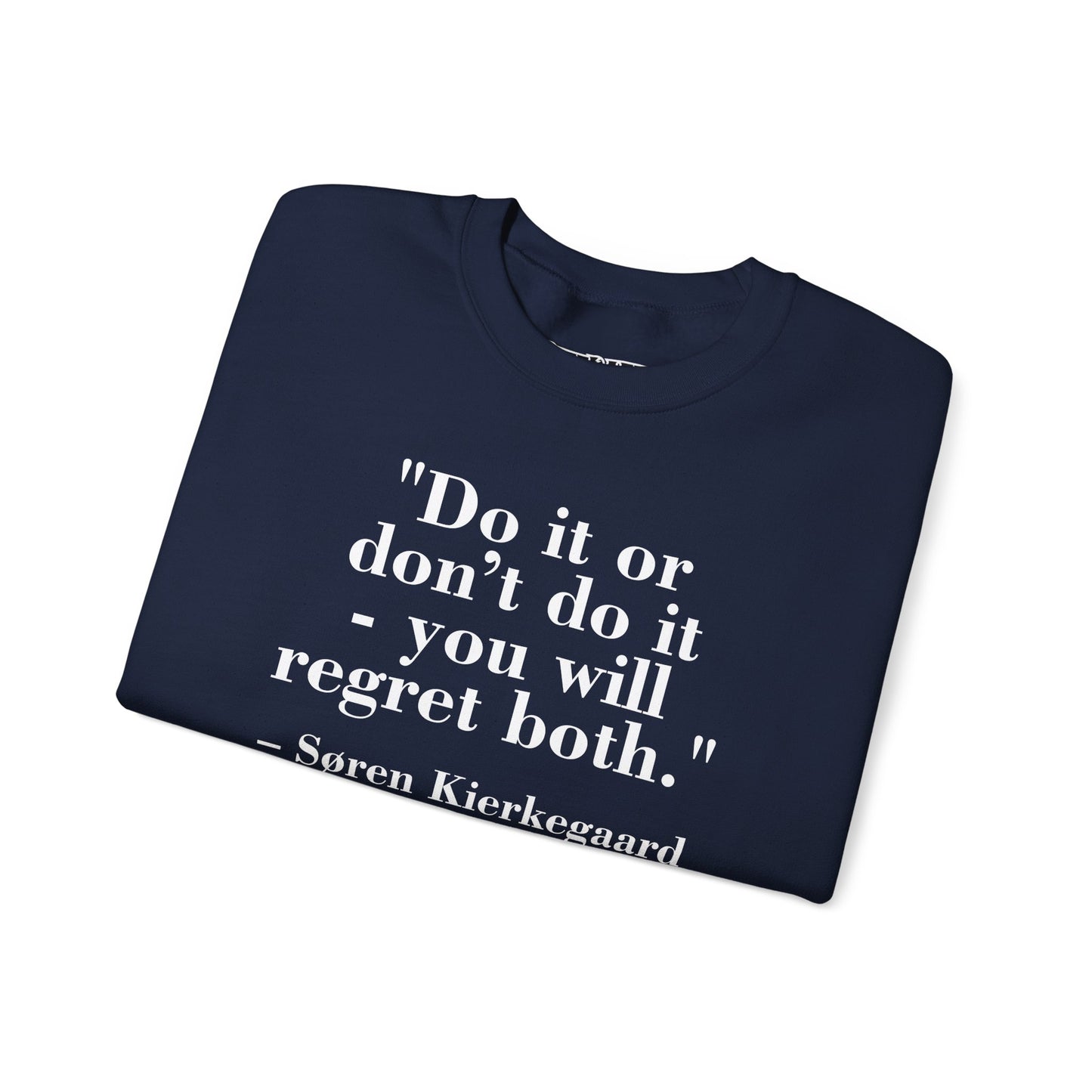 Inspirational Quote Crewneck Sweatshirt – "Do it or don’t do it - you will regret both" - Soren Kierkegaard - Riff Raff Wear