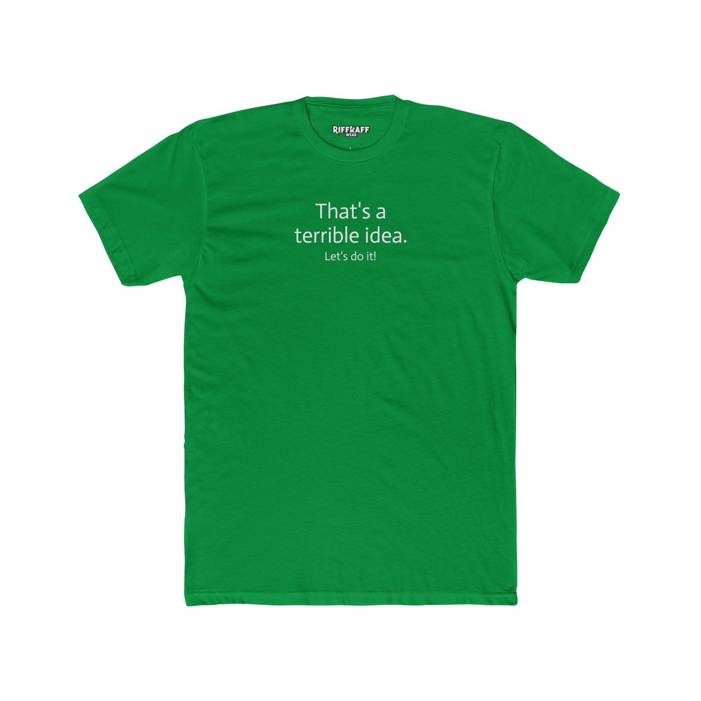 Funny Unisex Cotton Crew Tee - 'That's a Terrible Idea. Let’s Do It!' - Riff Raff Wear