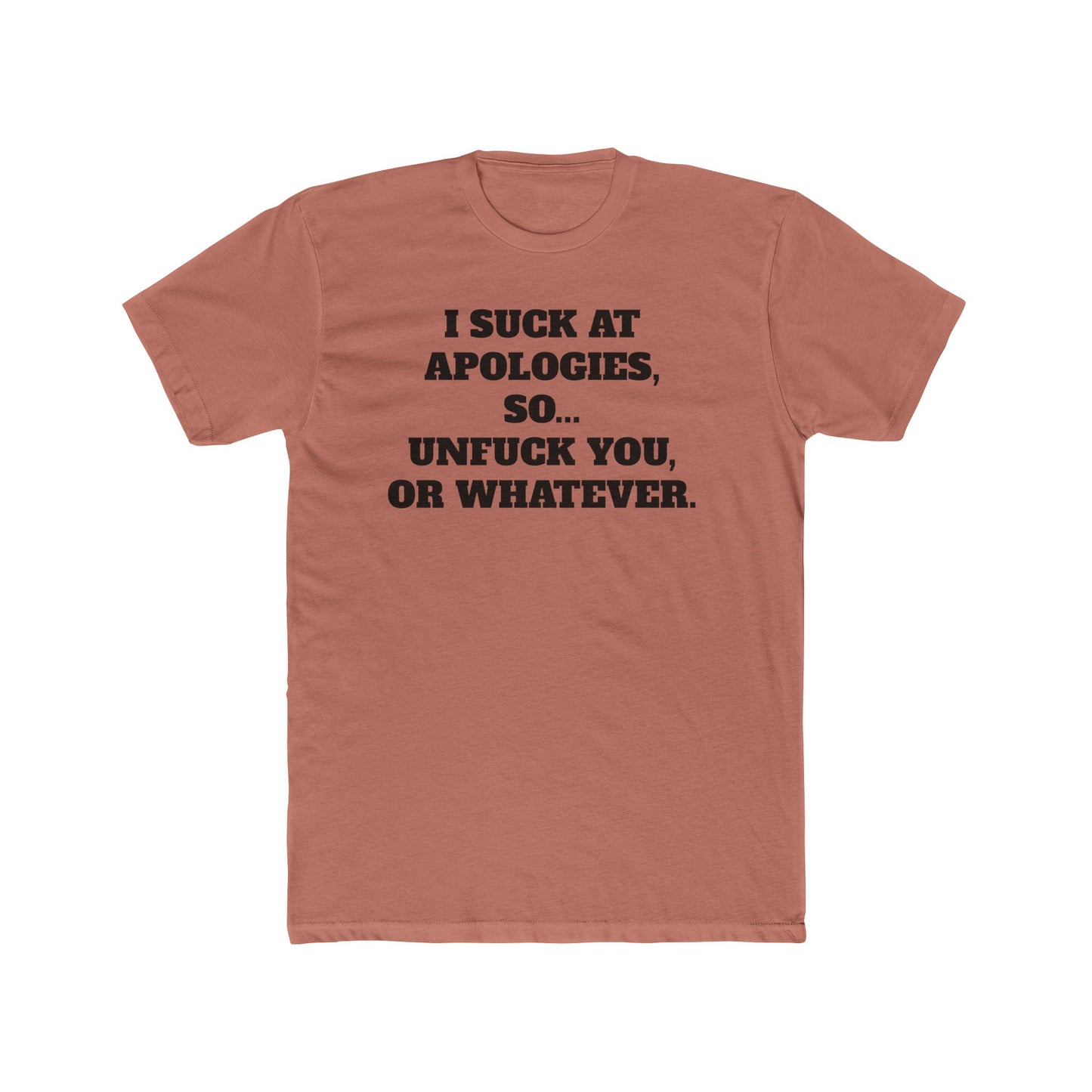 Funny Unisex Cotton Crew Tee - "I Suck at Apologies, So... Unfuck You, or Whatever" -Riff Raff Wear