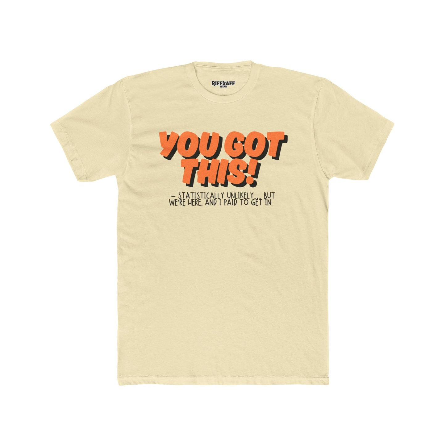 The Anti - Motivational Unisex Cotton Crew Tee - 'You Got This!' Riff Raff Wear