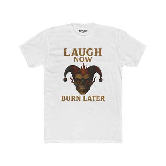 Funny Unisex Cotton Crew Tee - "Laugh Now Burn Later" Graphic Shirt Riff Raff Wear