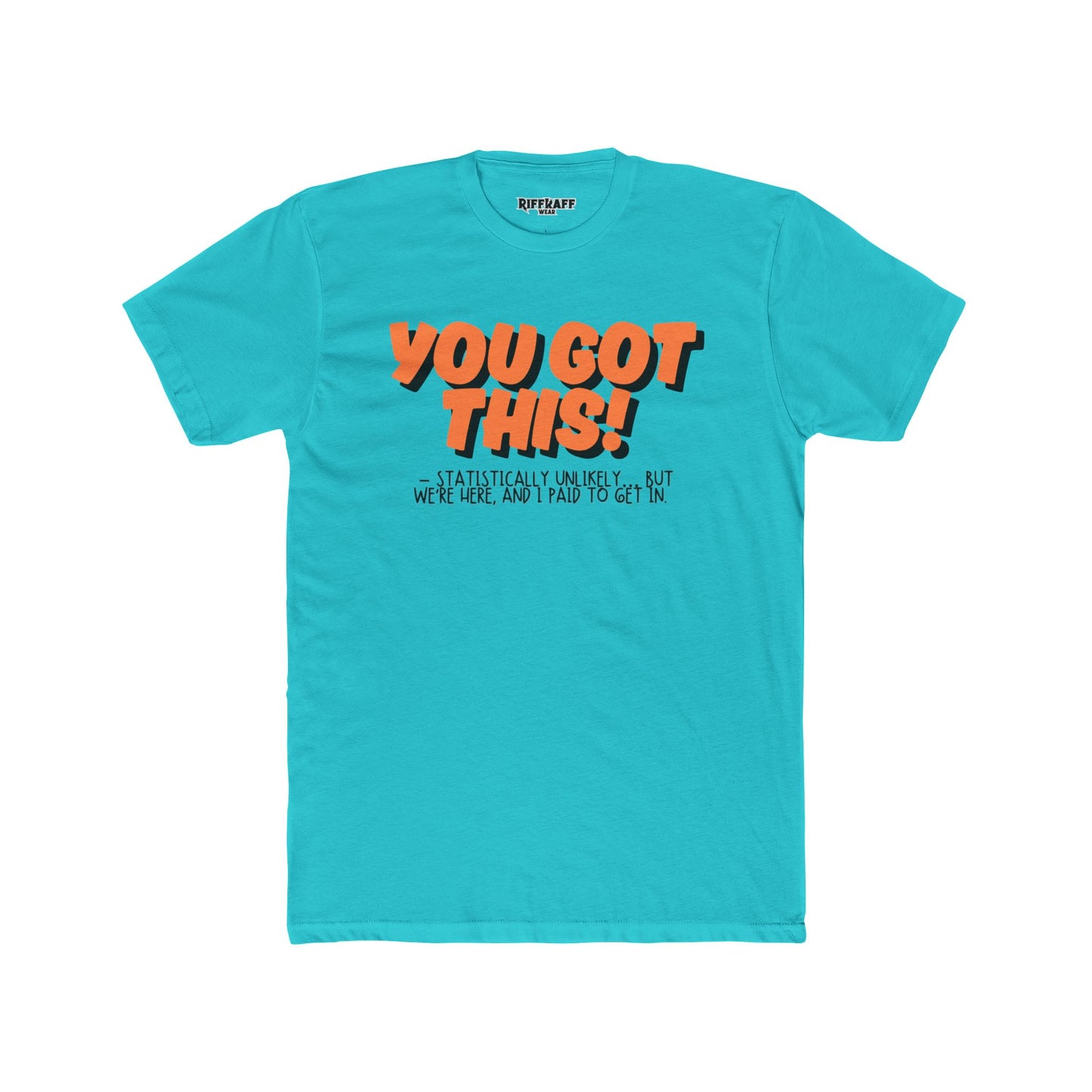 The Anti - Motivational Unisex Cotton Crew Tee - 'You Got This!' Riff Raff Wear