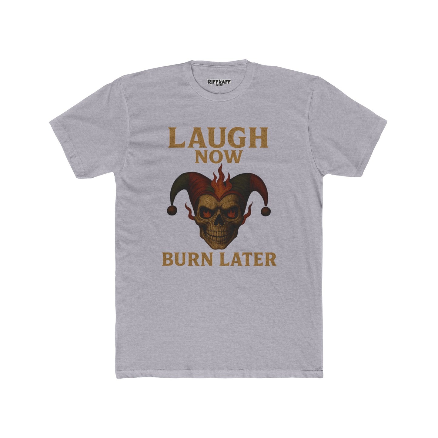 Funny Unisex Cotton Crew Tee - "Laugh Now Burn Later" Graphic Shirt Riff Raff Wear