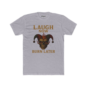 Funny Unisex Cotton Crew Tee - "Laugh Now Burn Later" Graphic Shirt Riff Raff Wear