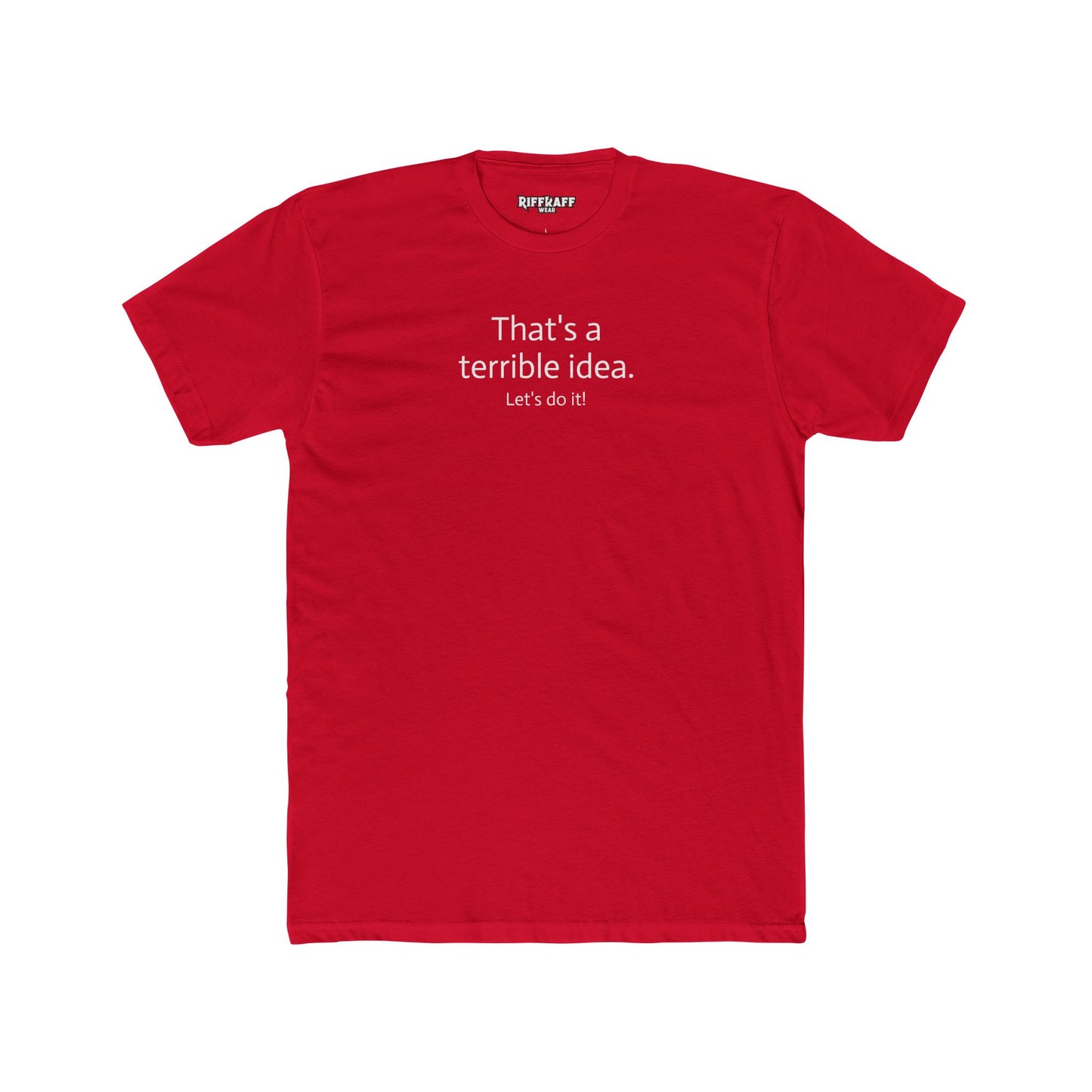 Funny Unisex Cotton Crew Tee - 'That's a Terrible Idea. Let’s Do It!' - Riff Raff Wear
