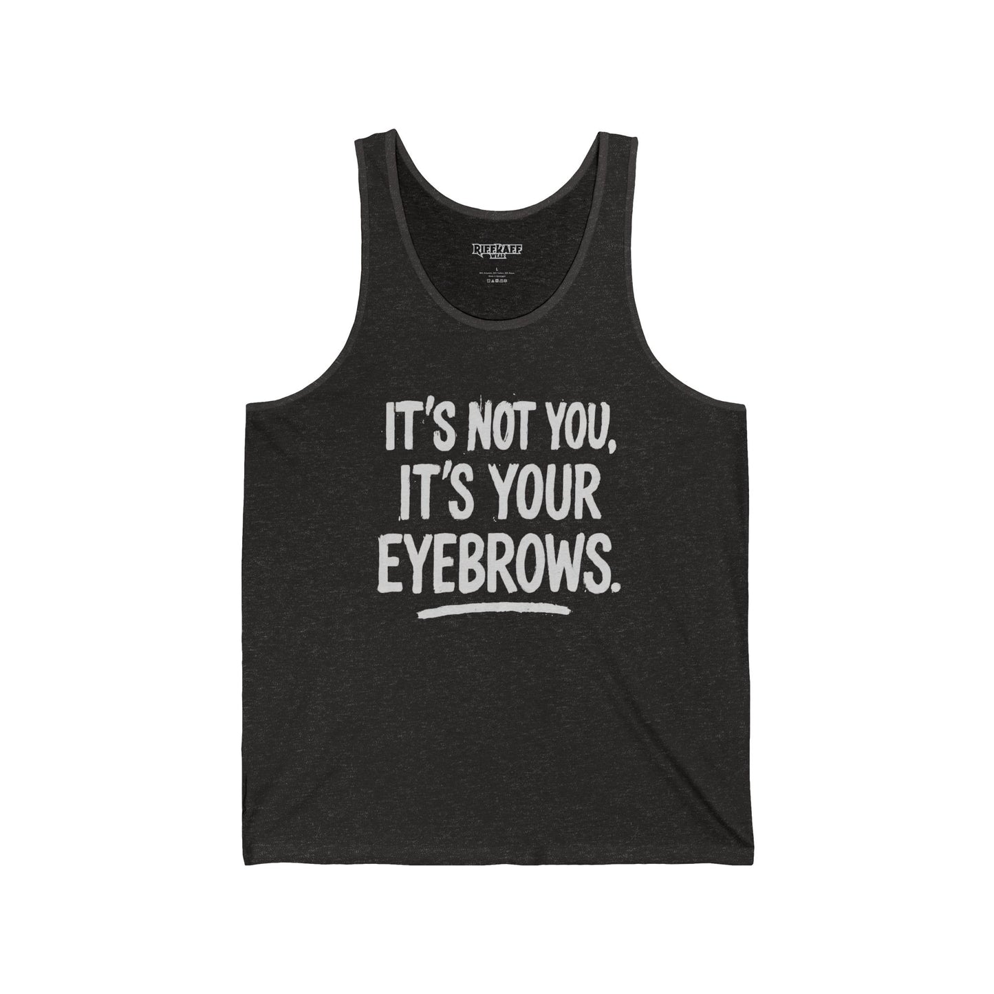 Funny Unisex Jersey Tank - "It's Not You, It's Your Eyebrows" - Riff Raff Wear