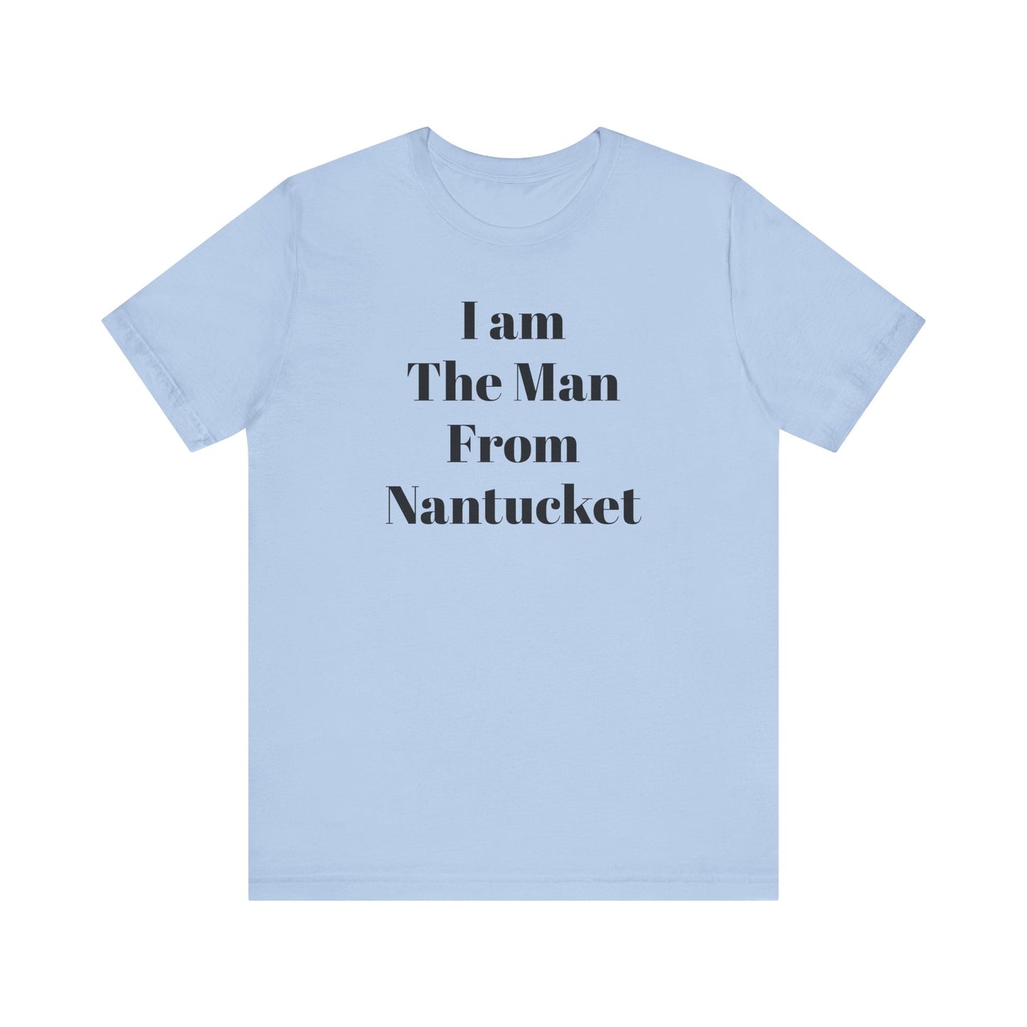 I Am The Man From Nantucket - Unisex Jersey Short Sleeve Tee