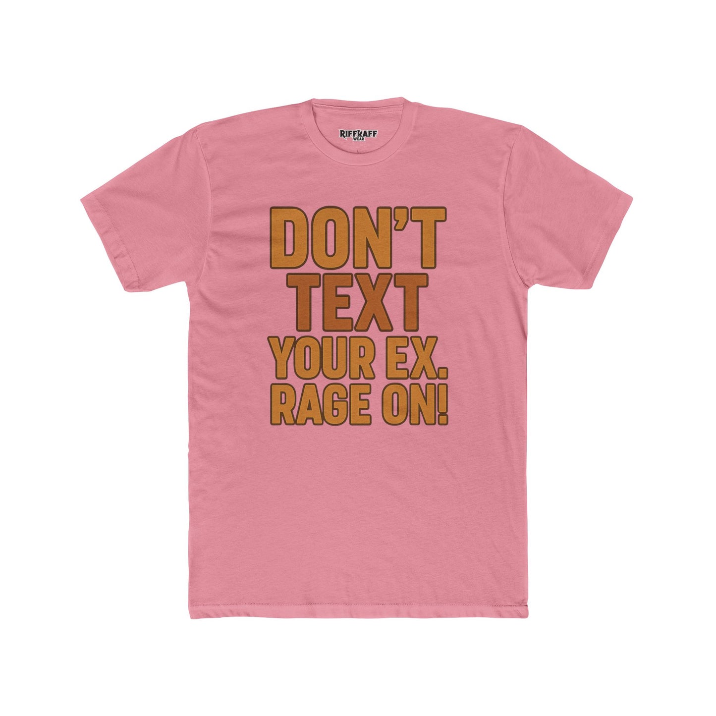 Funny Unisex Cotton Crew Tee - "Don't Text Your Ex. Rage On!" - Riff Raff Wear