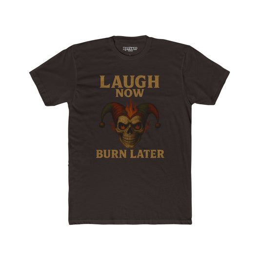 Funny Unisex Cotton Crew Tee - "Laugh Now Burn Later" Graphic Shirt Riff Raff Wear