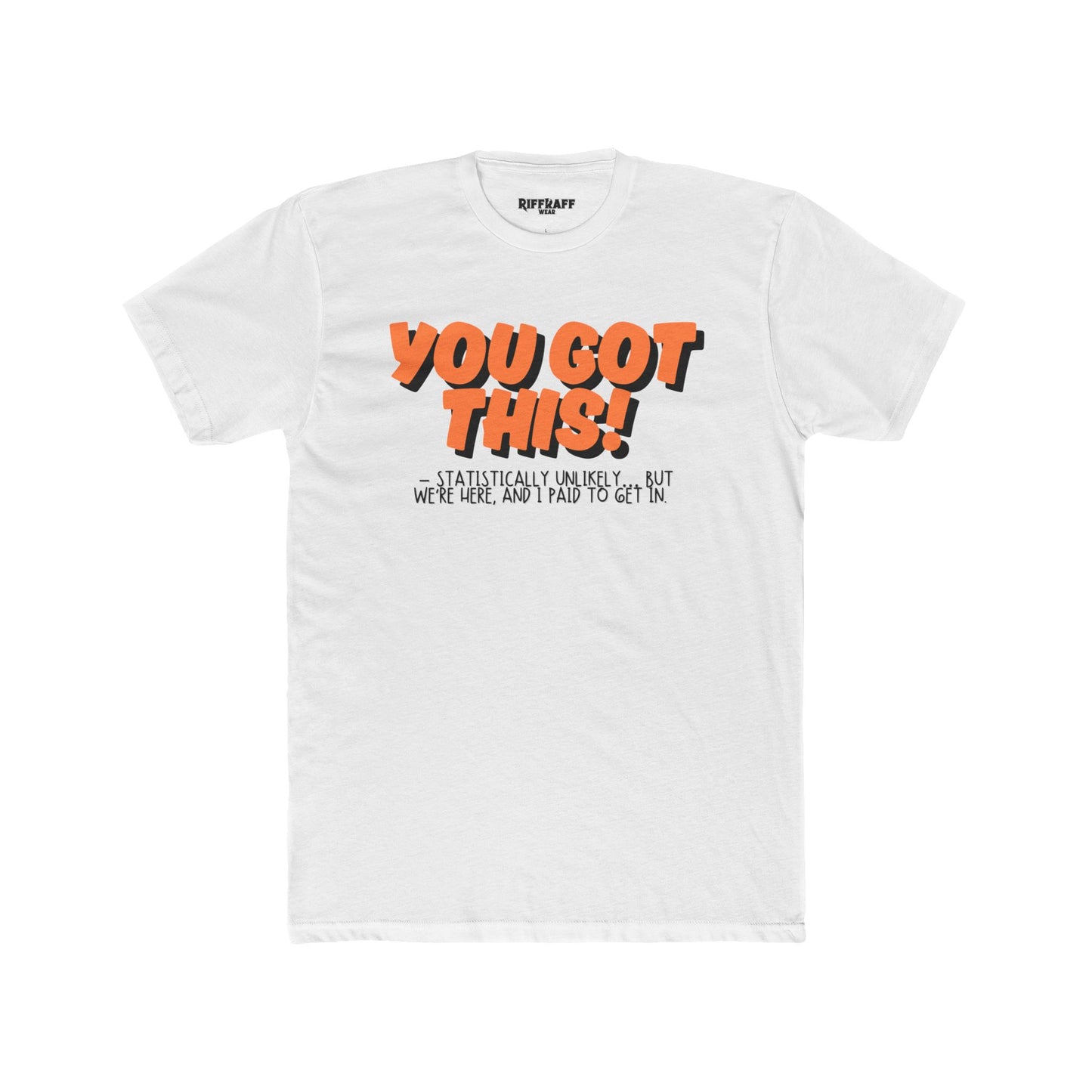 The Anti - Motivational Unisex Cotton Crew Tee - 'You Got This!' Riff Raff Wear
