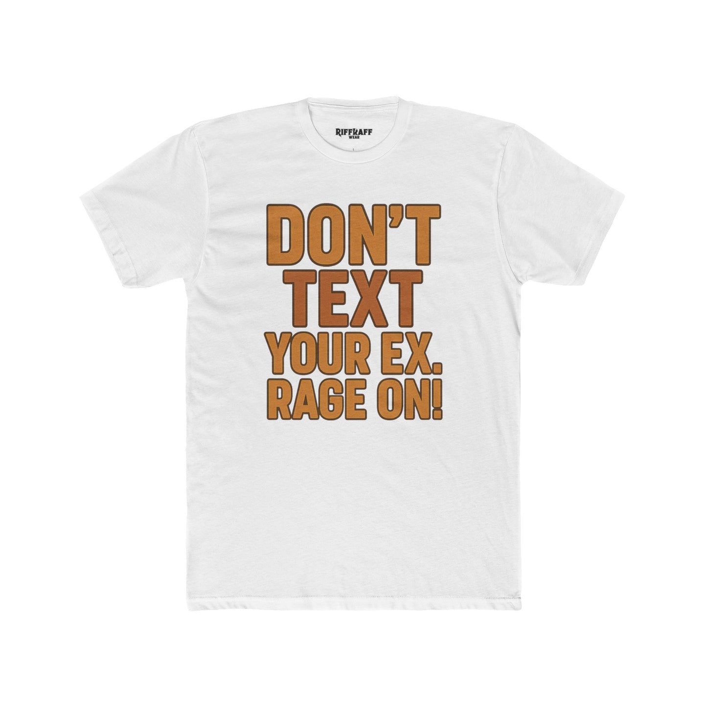 Funny Unisex Cotton Crew Tee - "Don't Text Your Ex. Rage On!" - Riff Raff Wear