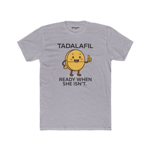 TADALAFIL: Ready When She Isn't -Unisex Cotton Crew Tee - OverRX - Riff Raff Wear