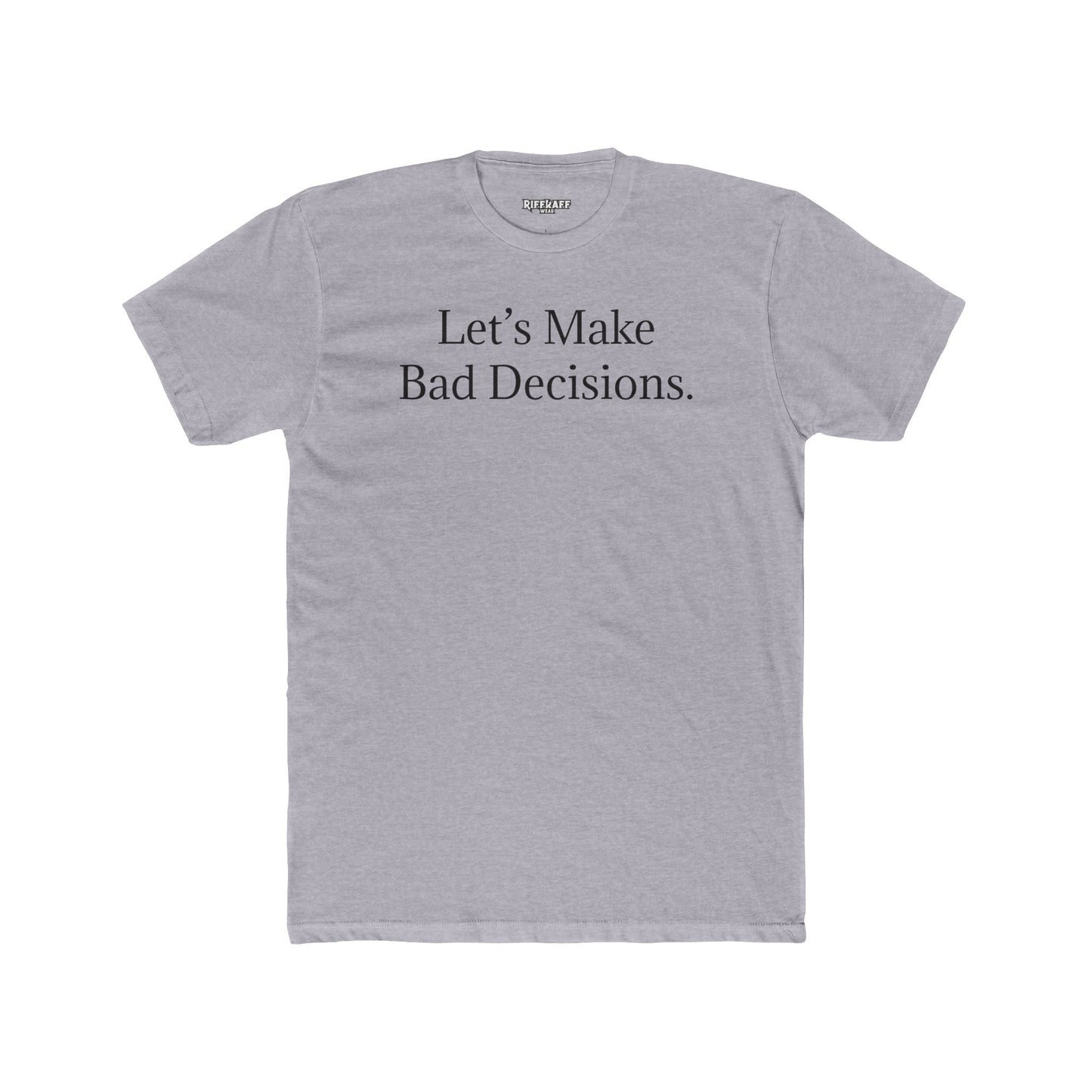 Let's Make Bad Decisions Unisex Cotton Crew Tee - Riff Raff Wear