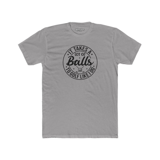 Dad Funny -It Takes A Lot Of Balls - Unisex Cotton Crew Tee – Perfect for Golf Lovers - Riff Raff Wear