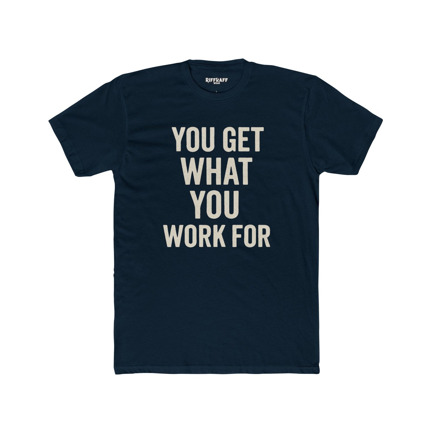 You Get What You Work For Unisex Cotton Crew Tee - REBEL REPUBLIC - Riff Raff Wear