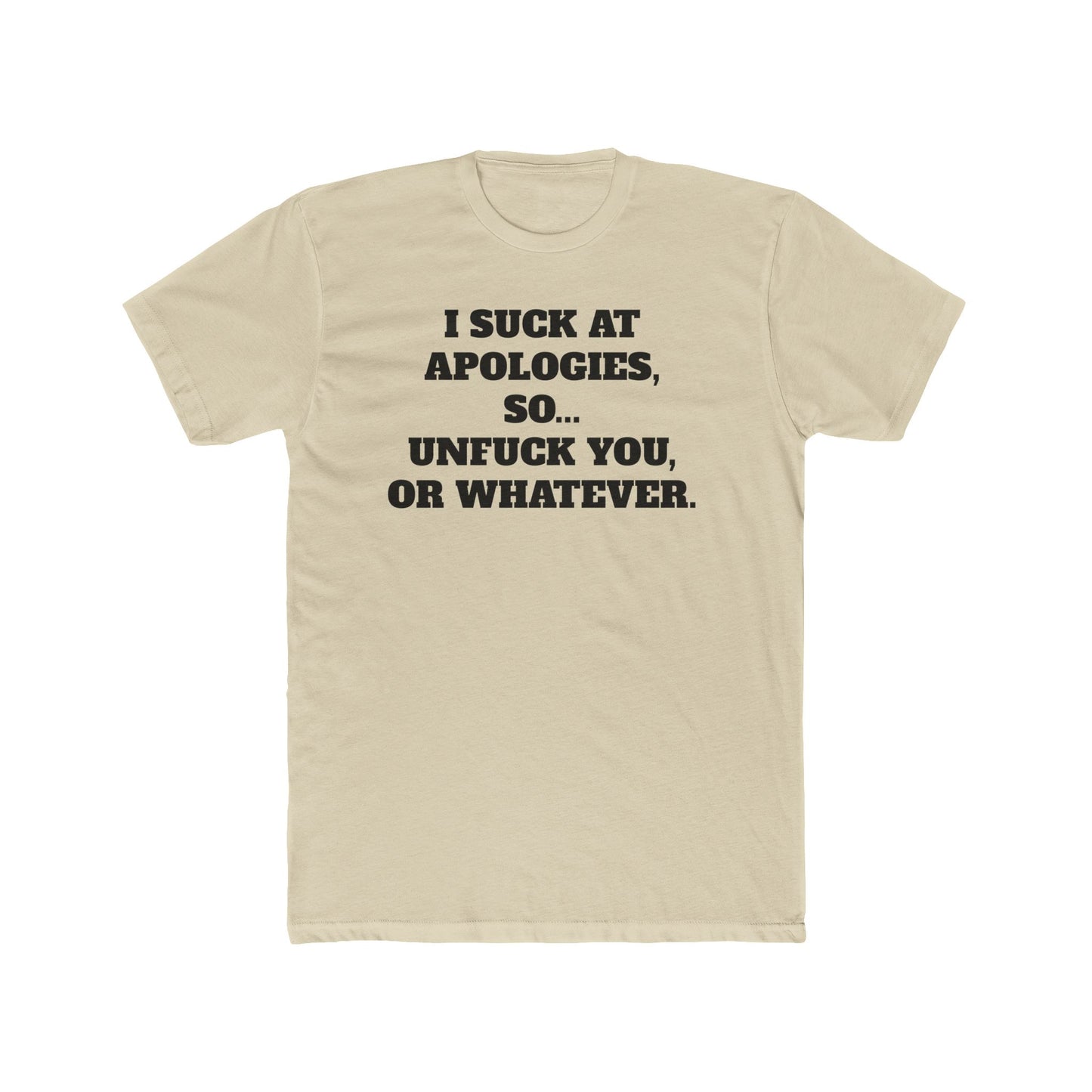 Funny Unisex Cotton Crew Tee - "I Suck at Apologies, So... Unfuck You, or Whatever" -Riff Raff Wear