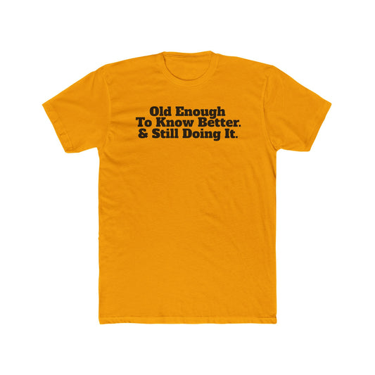 Humorous Unisex Cotton Crew Tee - 'Old Enough To Know Better. & Still Doing It.' Riff Raff Wear