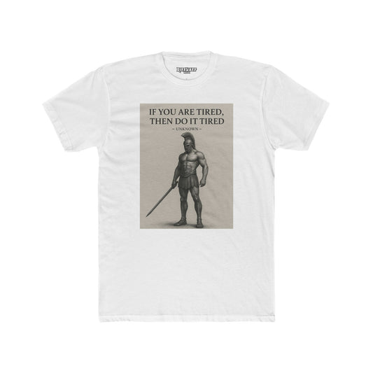Motivational Unisex Cotton Crew Tee - "If You Are Tired, Then Do It Tired" - Riff Raff Wear