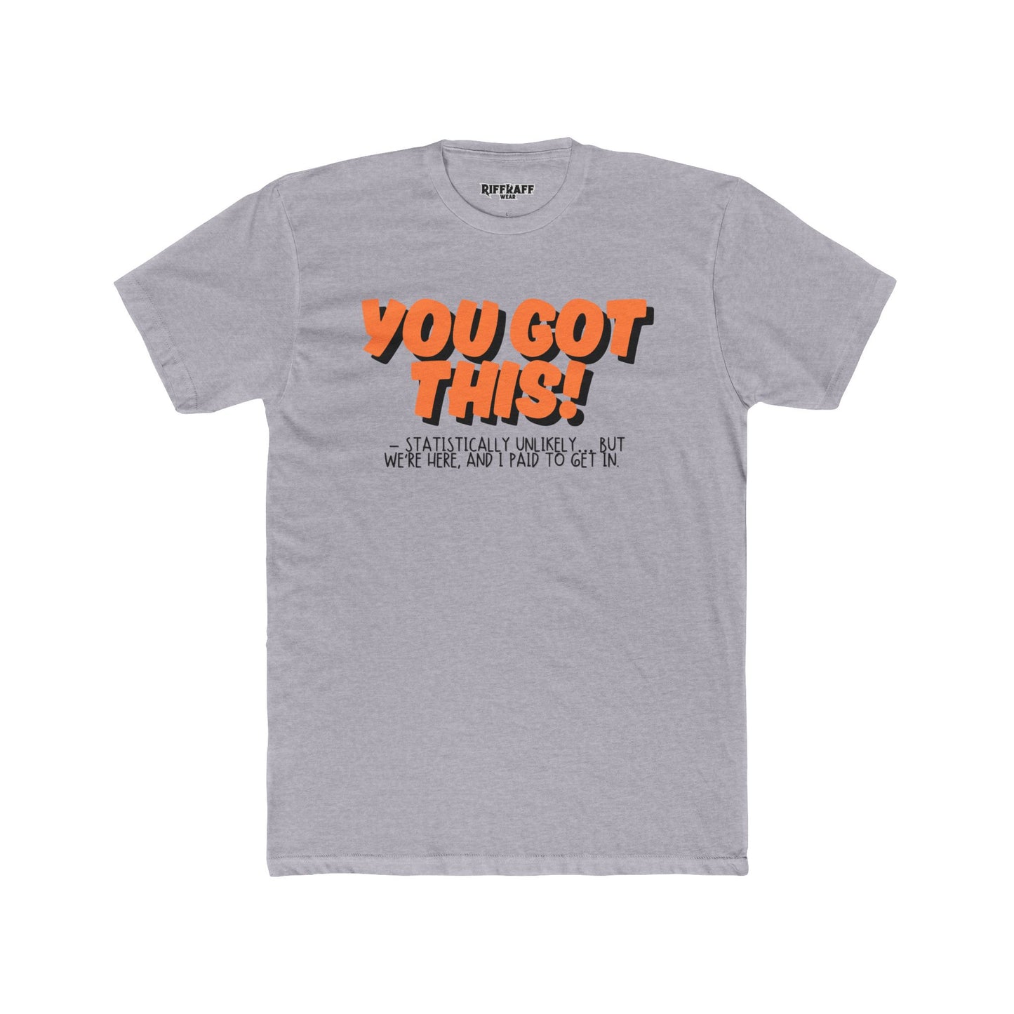 The Anti - Motivational Unisex Cotton Crew Tee - 'You Got This!' Riff Raff Wear