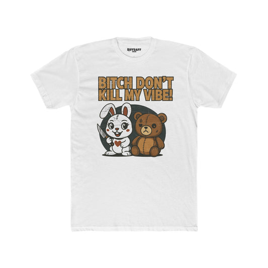 Funny Unisex Cotton Crew Tee - "Bitch Don't Kill My Vibe" Playful Graphic Shirt - Riff Raff Wear