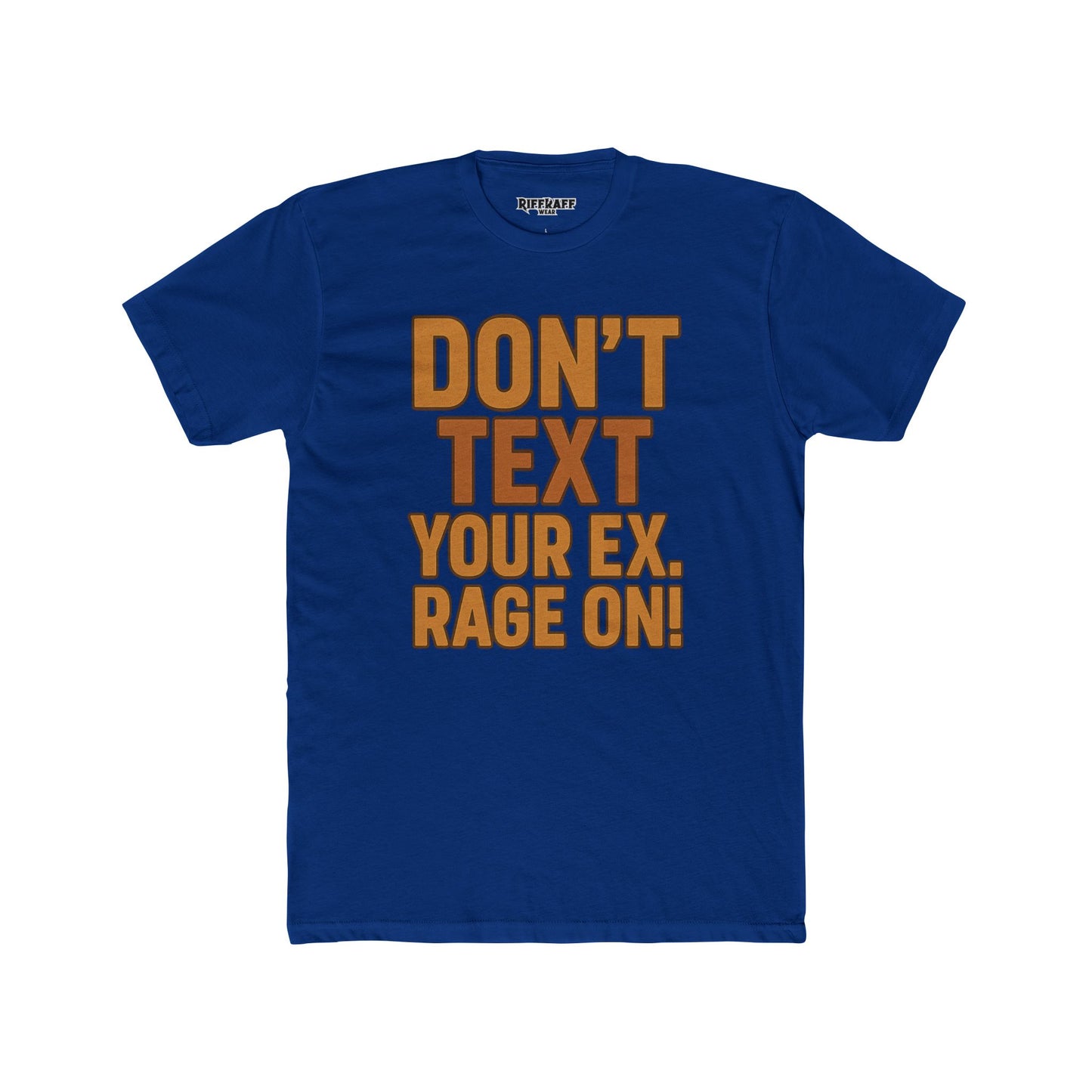 Funny Unisex Cotton Crew Tee - "Don't Text Your Ex. Rage On!" - Riff Raff Wear