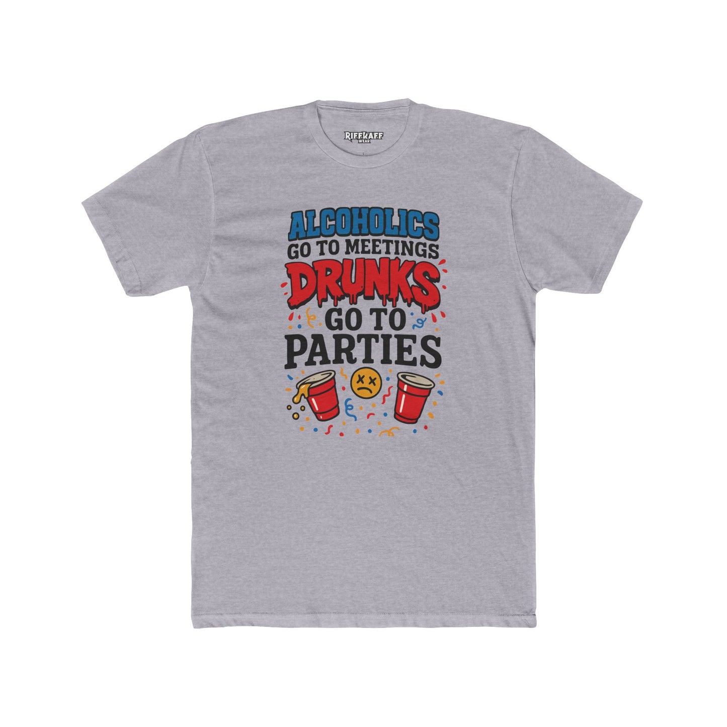 Alcoholics Go to Meetings Unisex Cotton Crew Tee - Fun Party Tee - Riff Raff Wear
