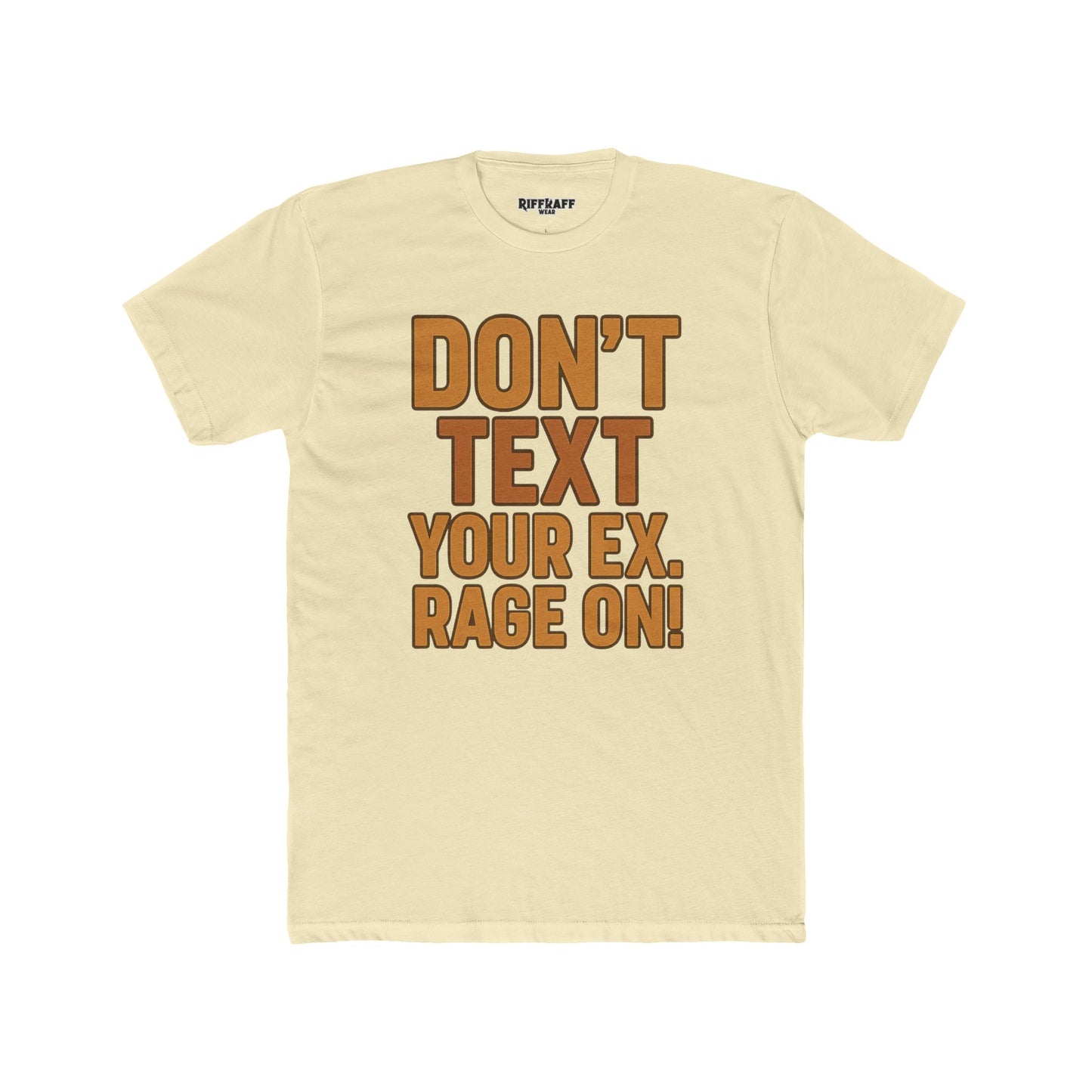 Funny Unisex Cotton Crew Tee - "Don't Text Your Ex. Rage On!" - Riff Raff Wear