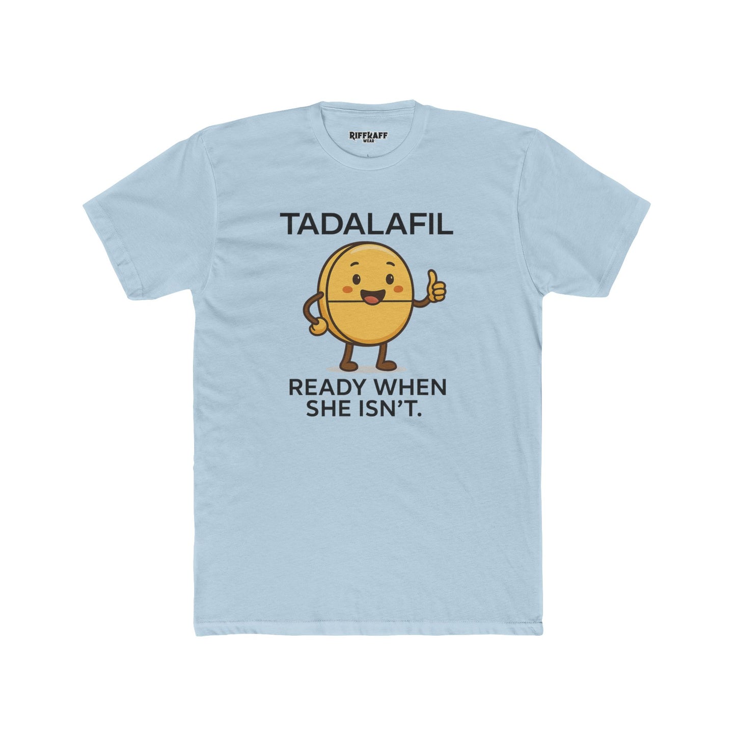 TADALAFIL: Ready When She Isn't -Unisex Cotton Crew Tee - OverRX - Riff Raff Wear