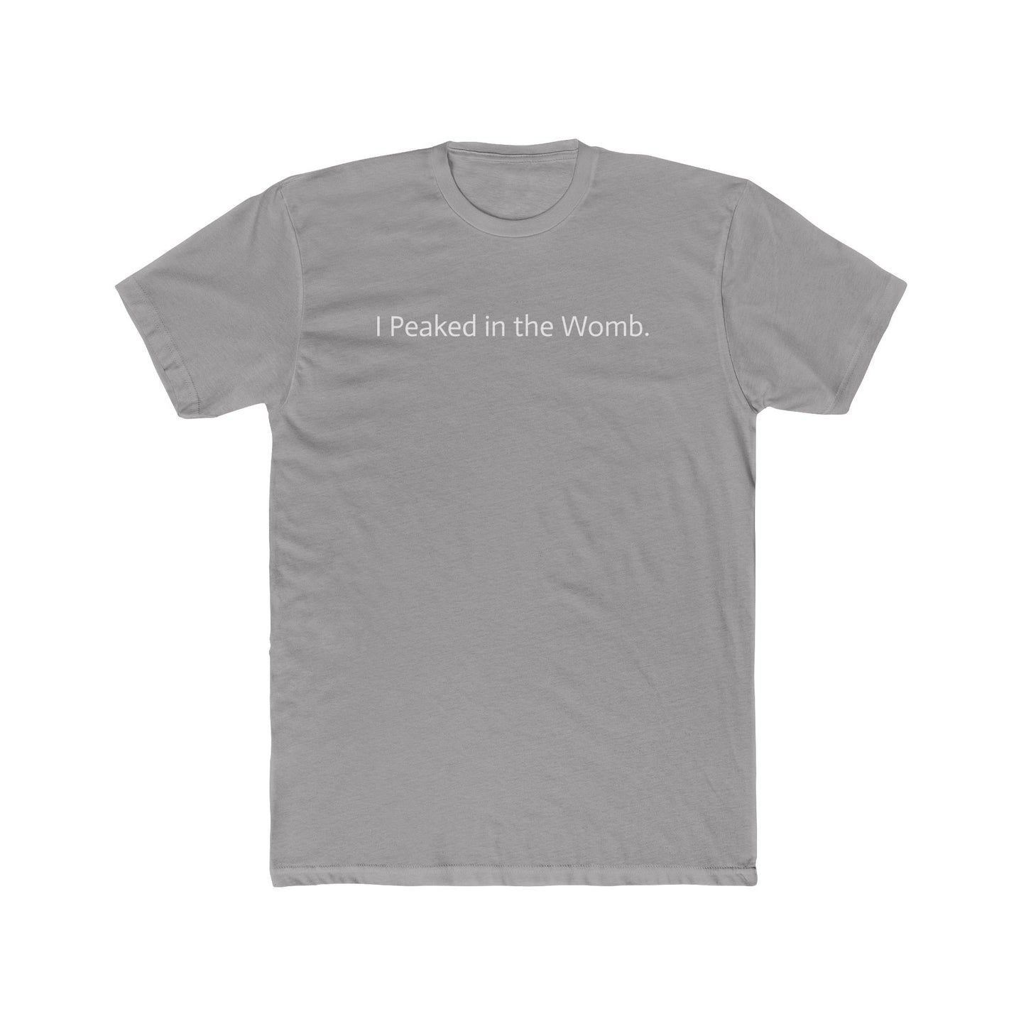 I Peaked in the Womb Unisex Cotton Crew Tee - Funny Graphic T-Shirt for Expecting Parents & Humor Lovers - Riff Raff Wear