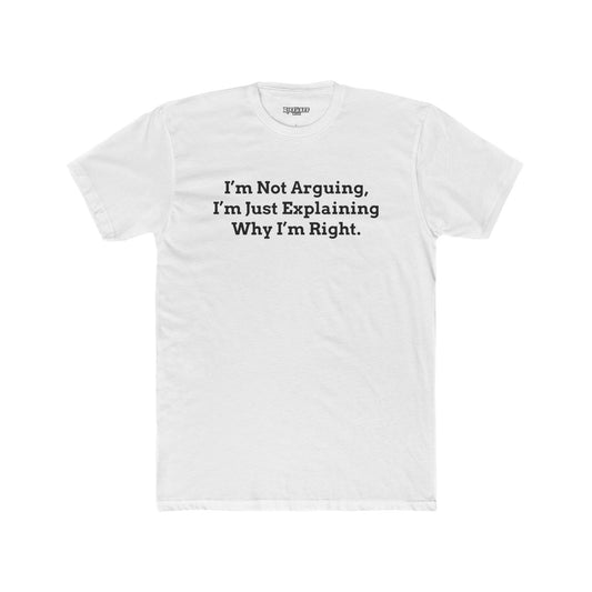 I'm Not Arguing Unisex Cotton Crew Tee - Funny Statement T-Shirt - Riff Raff Wear