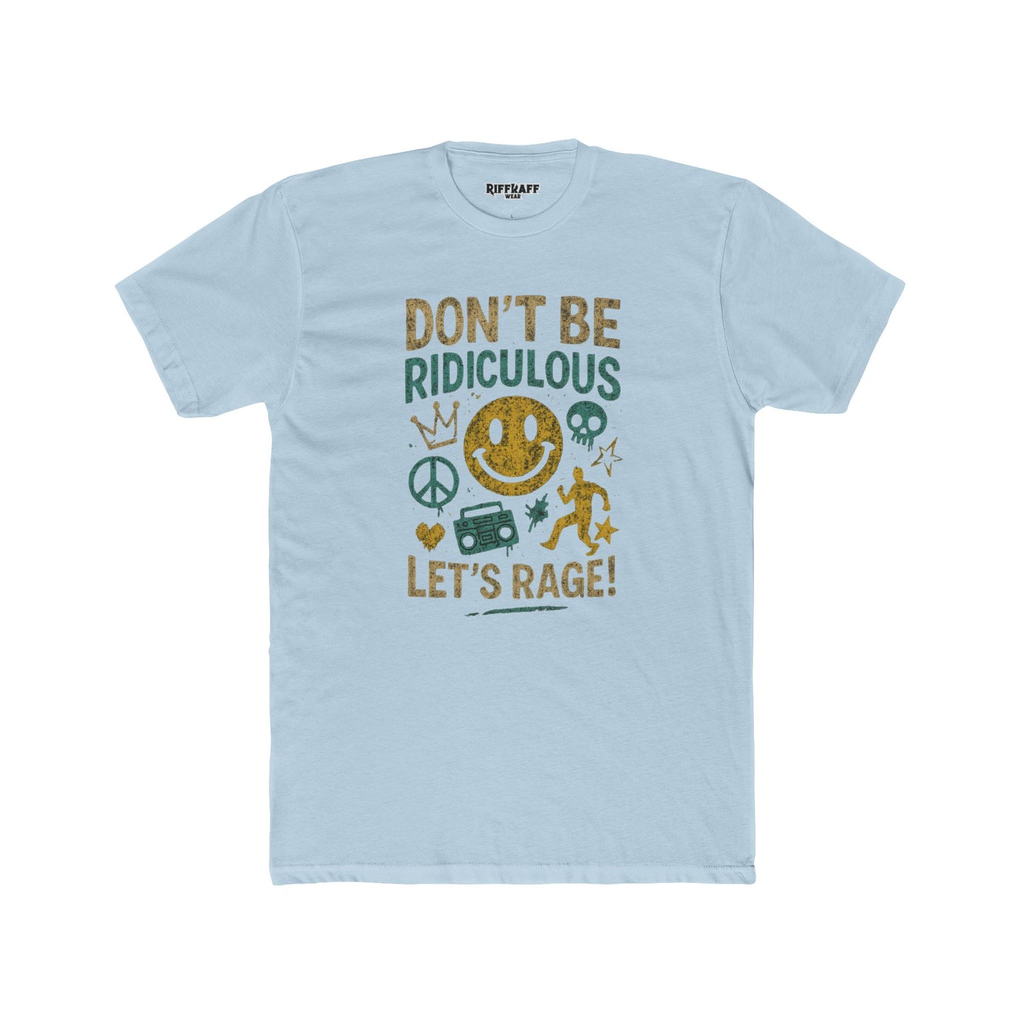 Don't Be Ridiculous Crew Tee - Fun Unisex T-Shirt for Parties & Celebrations - Riff Raff Wear