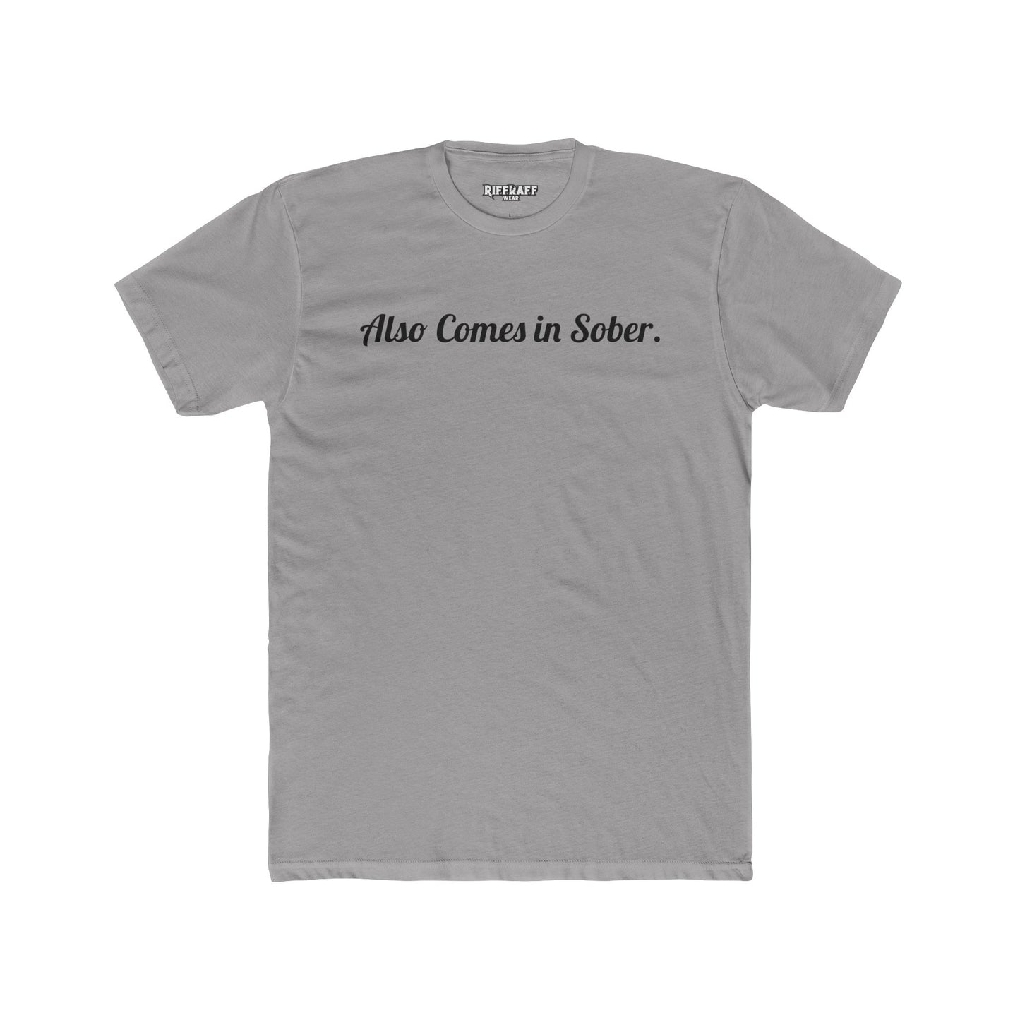 Also Comes in Sober Unisex Cotton Crew Tee - Casual Comfort Tee for Recovery and Support - Riff Raff Wear