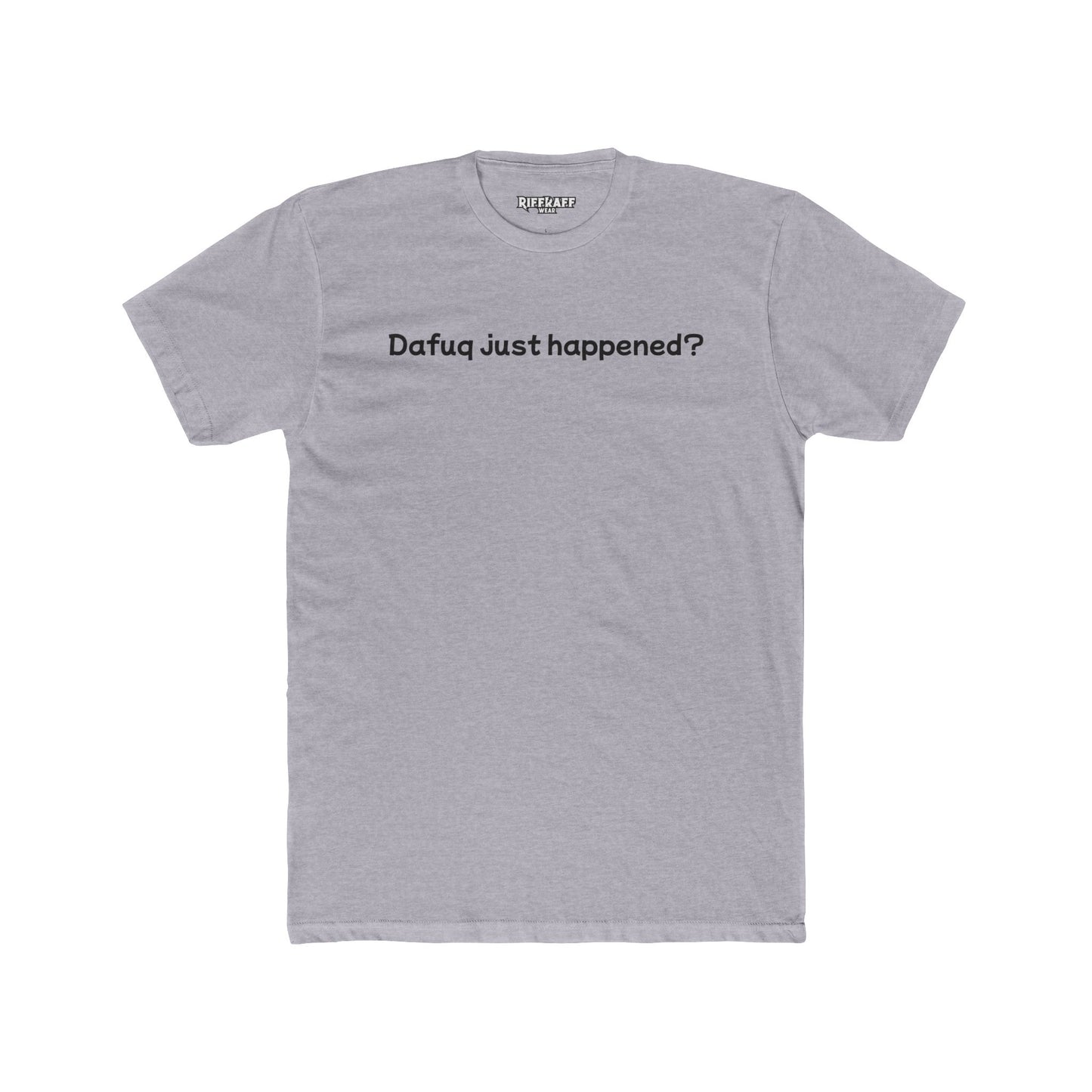 Funny Unisex Cotton Crew Tee – "Dafuq Just Happened?" - Riff Raff Wear