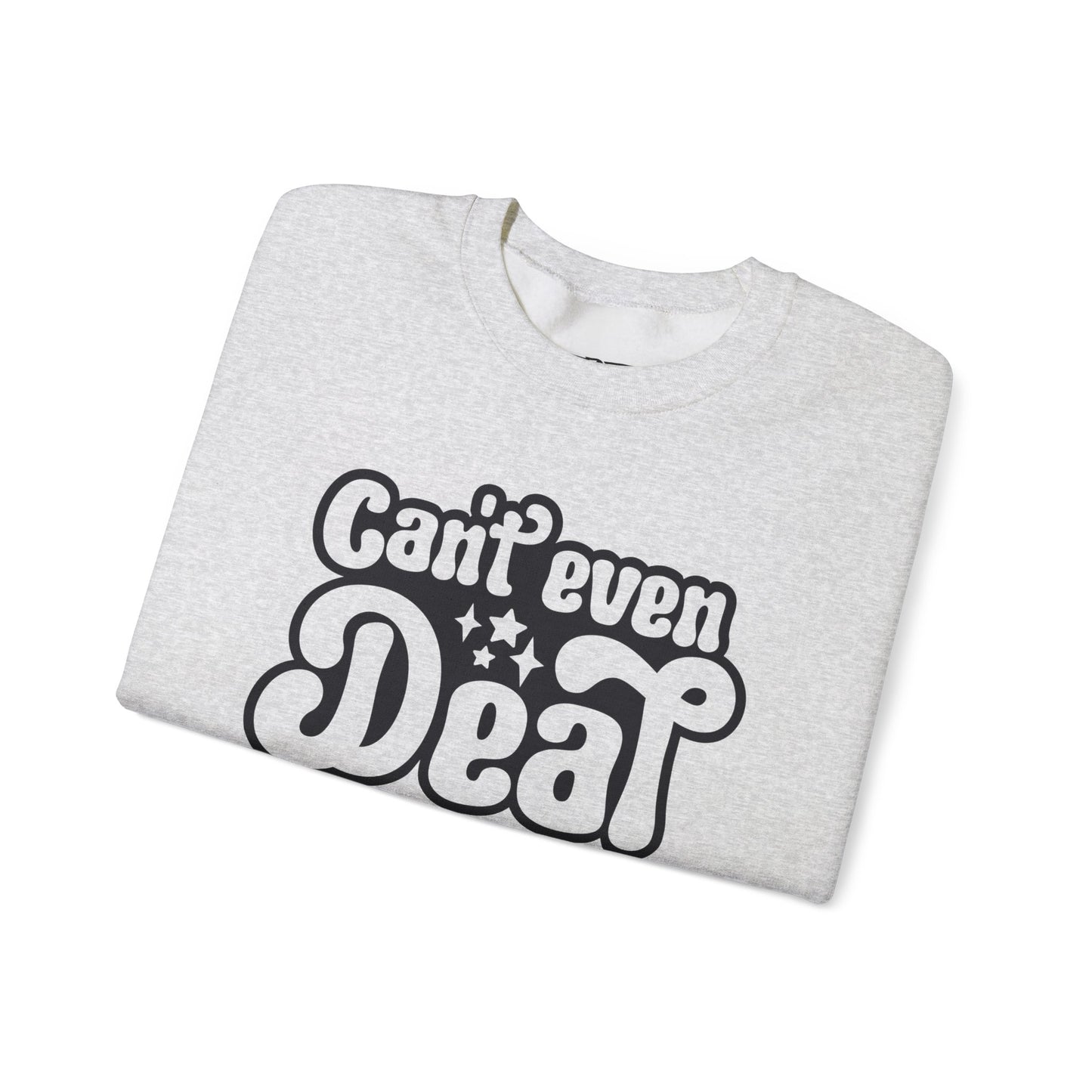 Cant't Even Deal Sweatshirt - Unisex Heavy Blend™ Crewneck - Riff Raff Wear
