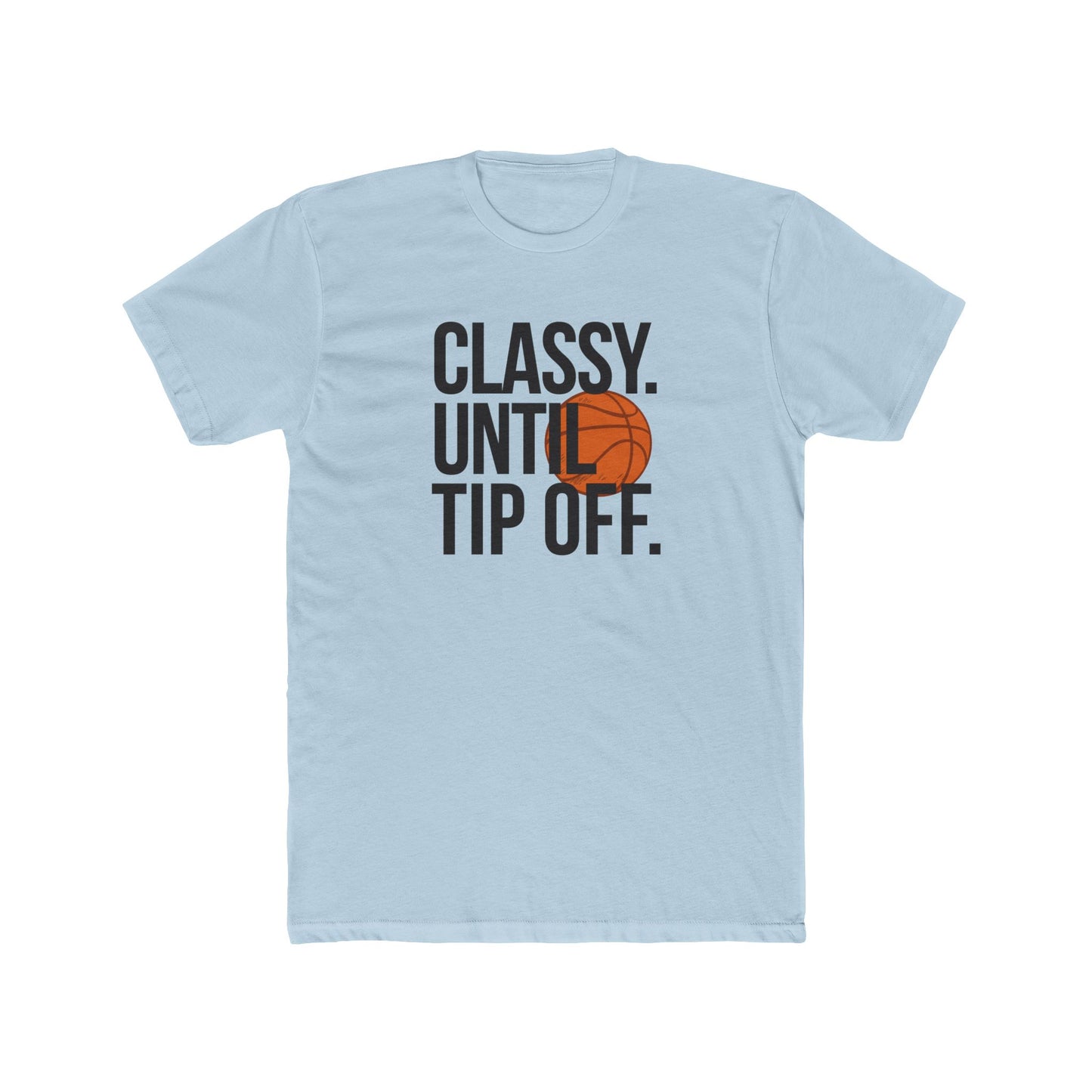 Classy Until Tip Off Unisex Cotton Tee, Basketball Fan Shirt, Sports Apparel, Gift for Him or Her, Casual Wear, Game Day T-Shirt