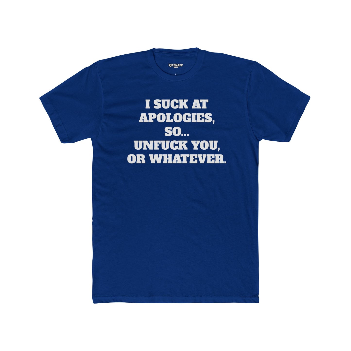 Funny Unisex Cotton Crew Tee - "I Suck at Apologies, So... Unfuck You, or Whatever" -Riff Raff Wear