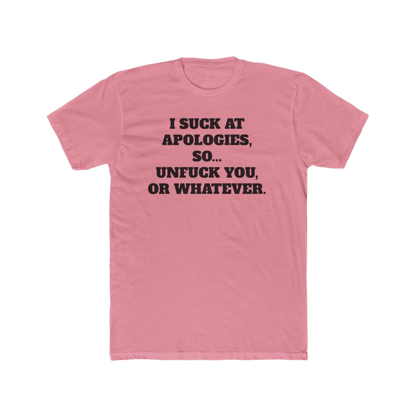 Funny Unisex Cotton Crew Tee - "I Suck at Apologies, So... Unfuck You, or Whatever" -Riff Raff Wear