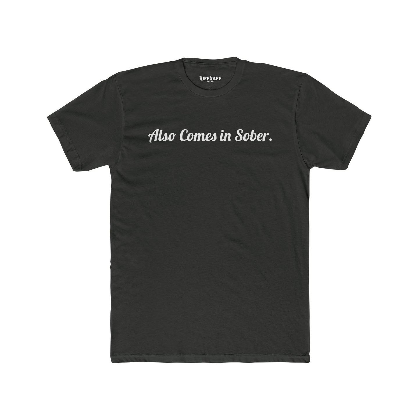 Also Comes in Sober Unisex Cotton Crew Tee - Casual Comfort Tee for Recovery and Support - Riff Raff Wear