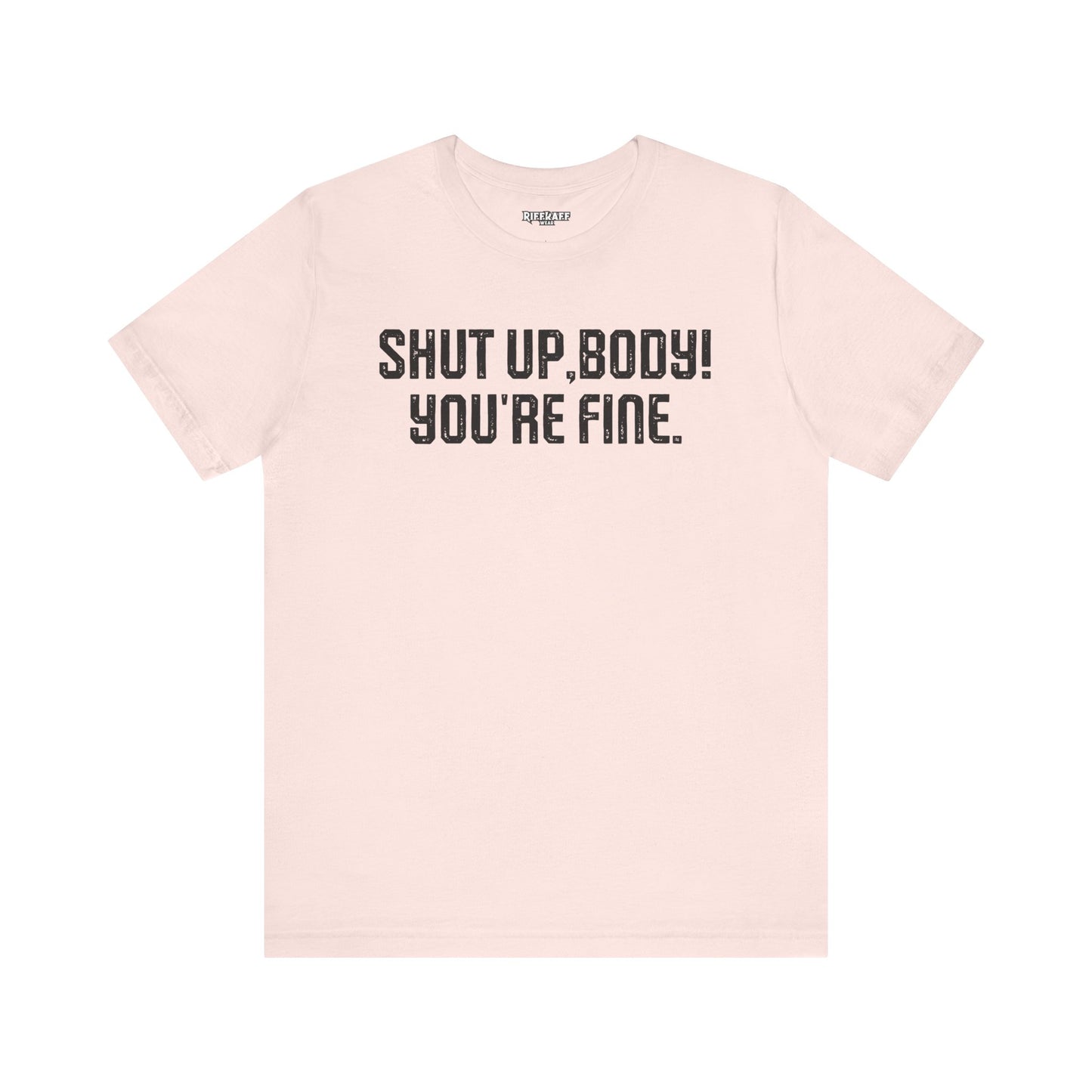 Shut up T-shirt - Shut up Body You're Fine
