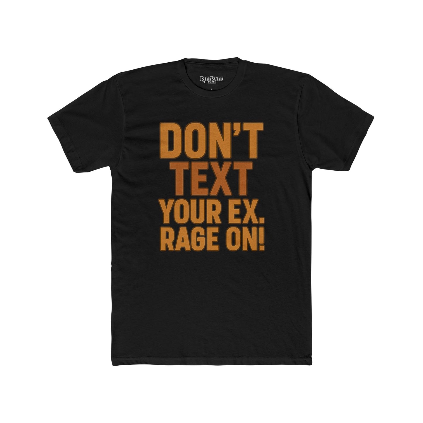 Funny Unisex Cotton Crew Tee - "Don't Text Your Ex. Rage On!" - Riff Raff Wear
