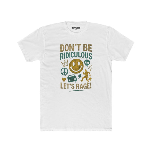Don't Be Ridiculous Crew Tee - Fun Unisex T-Shirt for Parties & Celebrations - Riff Raff Wear