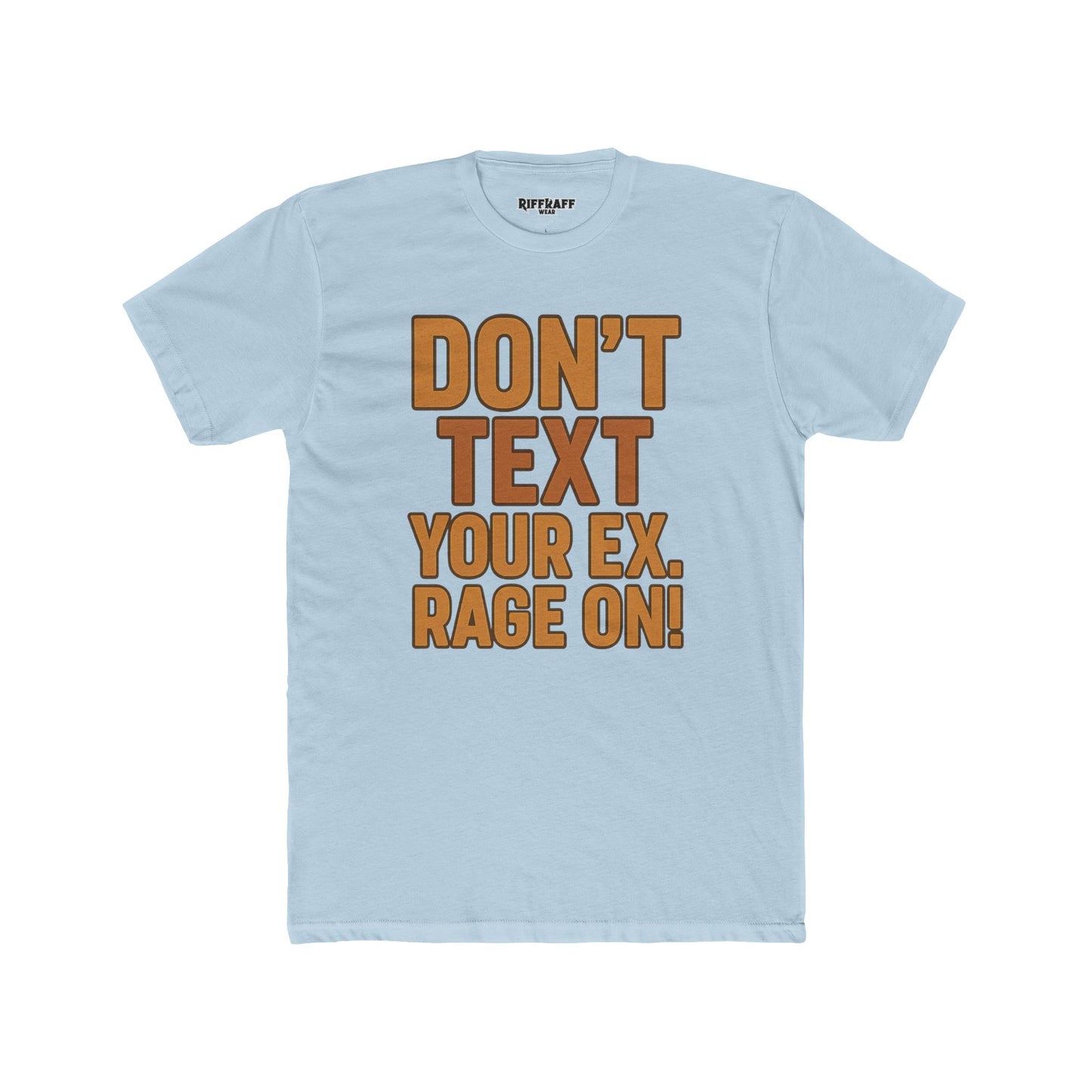 Funny Unisex Cotton Crew Tee - "Don't Text Your Ex. Rage On!" - Riff Raff Wear